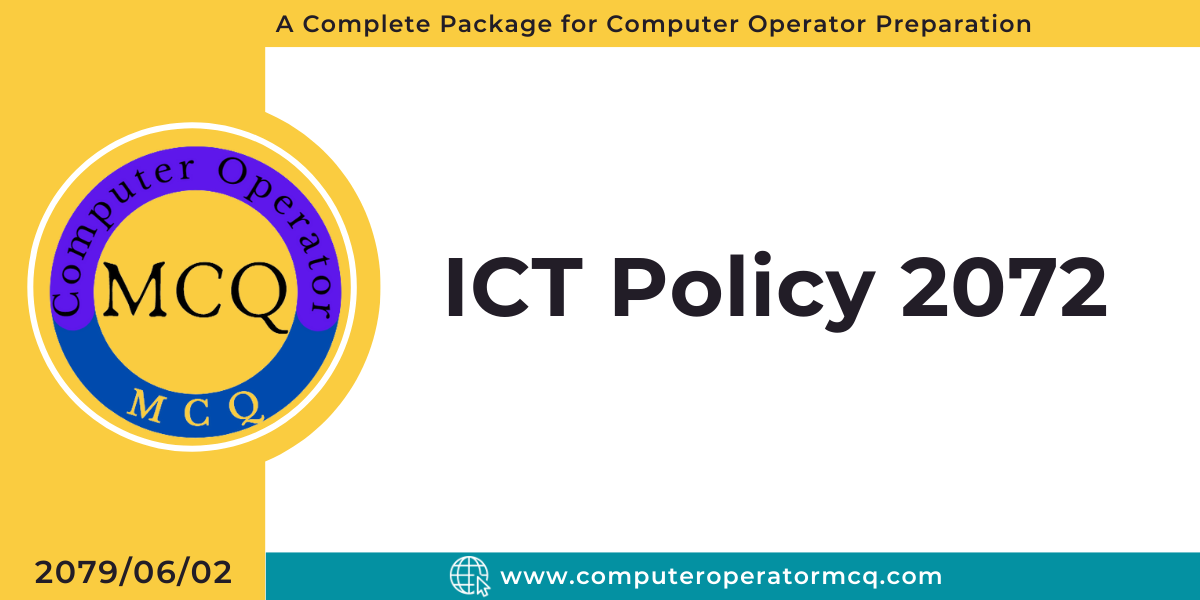 Hey are you looking for ICT Policy 2072; Computer Operator MCQ Teams are provide ICT Policy 2072 for download version.